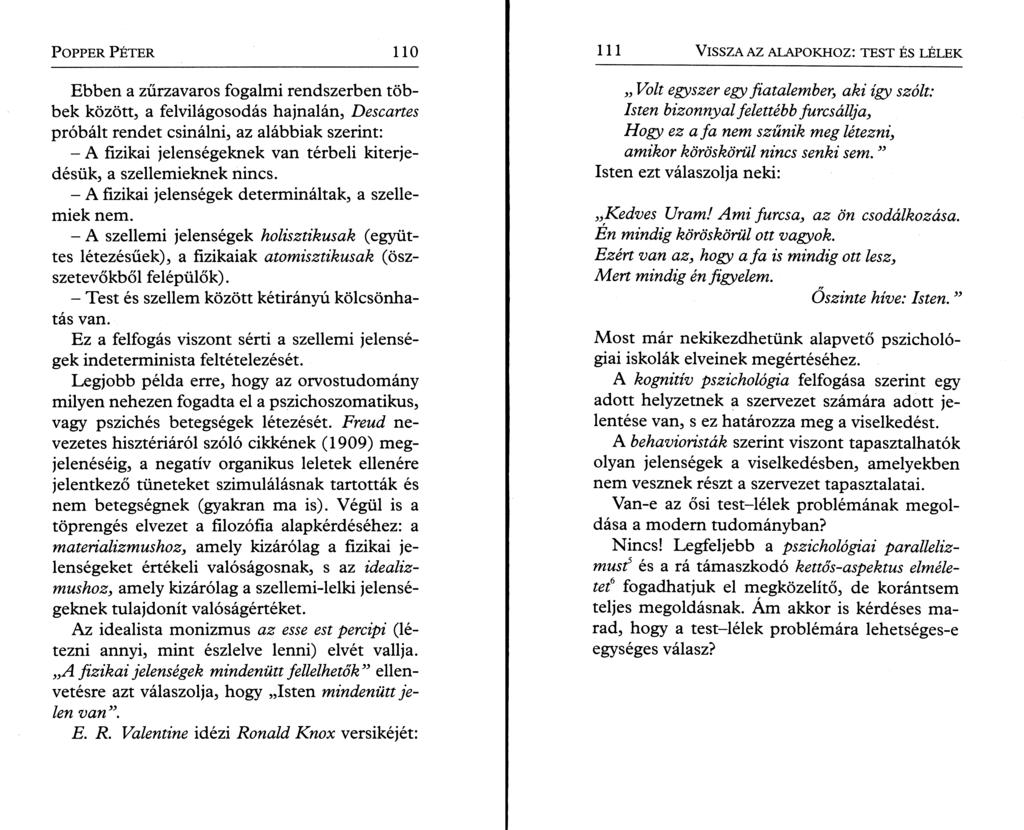 P o pper P é t e r 110 Ebben a zűrzavaros fogalmi rendszerben többek között, a felvilágosodás hajnalán, Descartes próbált rendet csinálni, az alábbiak szerint: - A fizikai jelenségeknek van térbeli