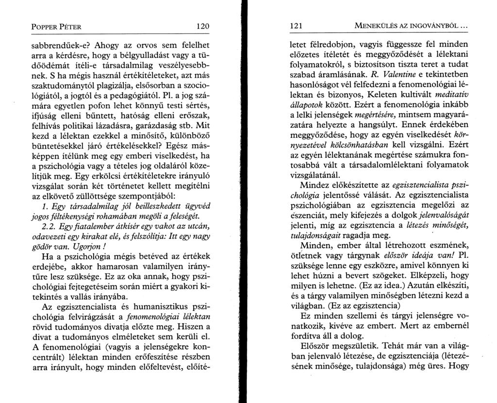 P o pper P é t e r 120 sabbrendűek-e? Ahogy az orvos sem felelhet arra a kérdésre, hogy a bélgyulladást vagy a tüdőödémát ítéli-e társadalmilag veszélyesebbnek.