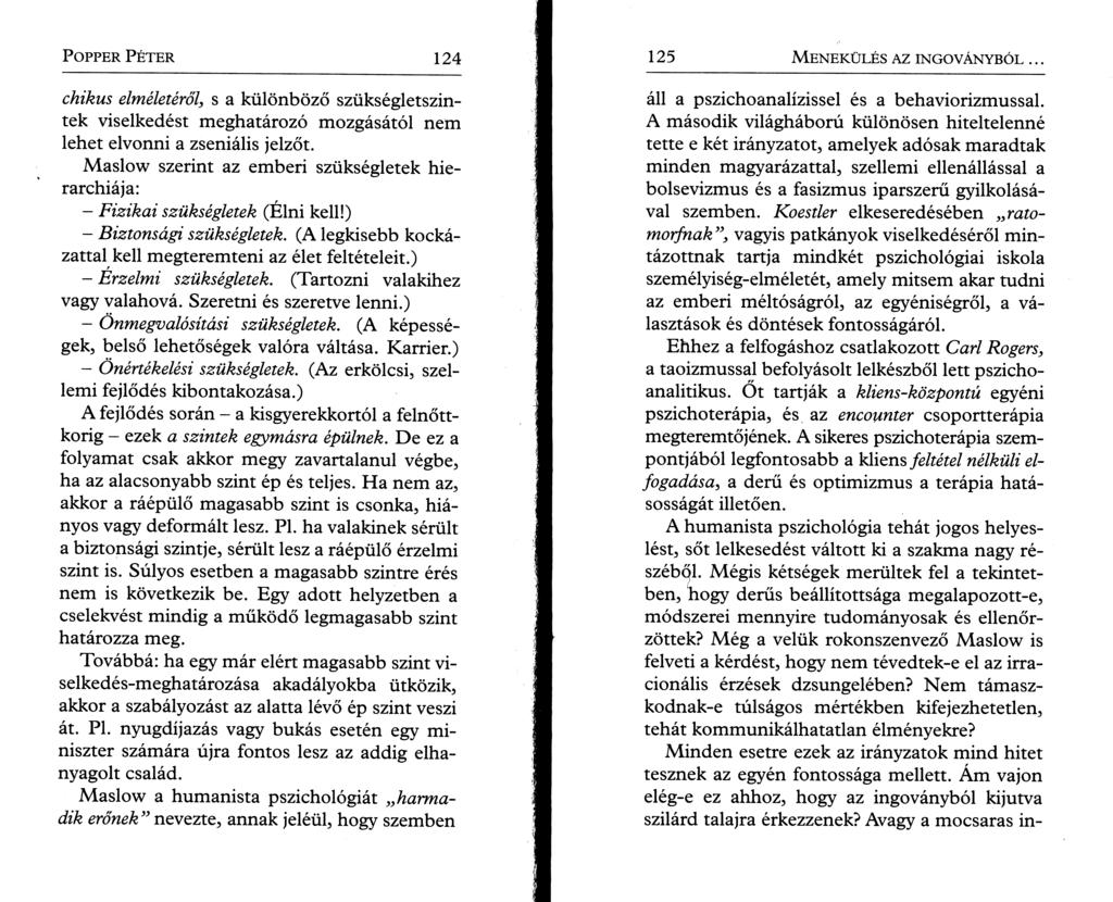 P opper Péter 124 chikus elméletéről, s a különböző szükségletszintek viselkedést meghatározó mozgásától nem lehet elvonni a zseniális jelzőt.