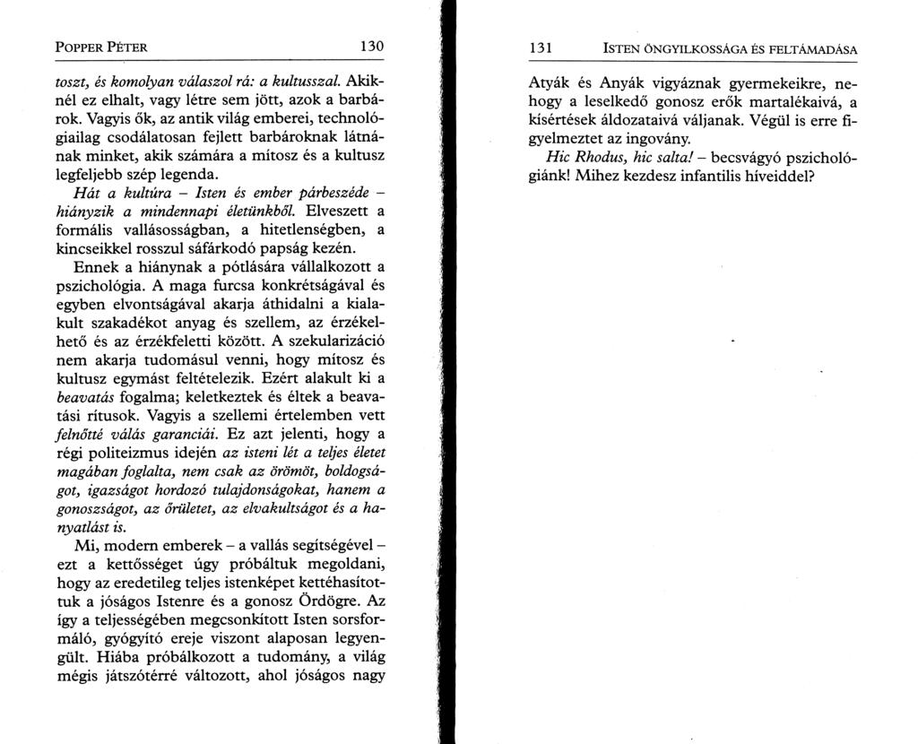 P o pper P é t e r 130 toszt, és komolyan válaszol rá: a kultusszal. Akiknél ez elhalt, vagy létre sem jött, azok a barbárok.