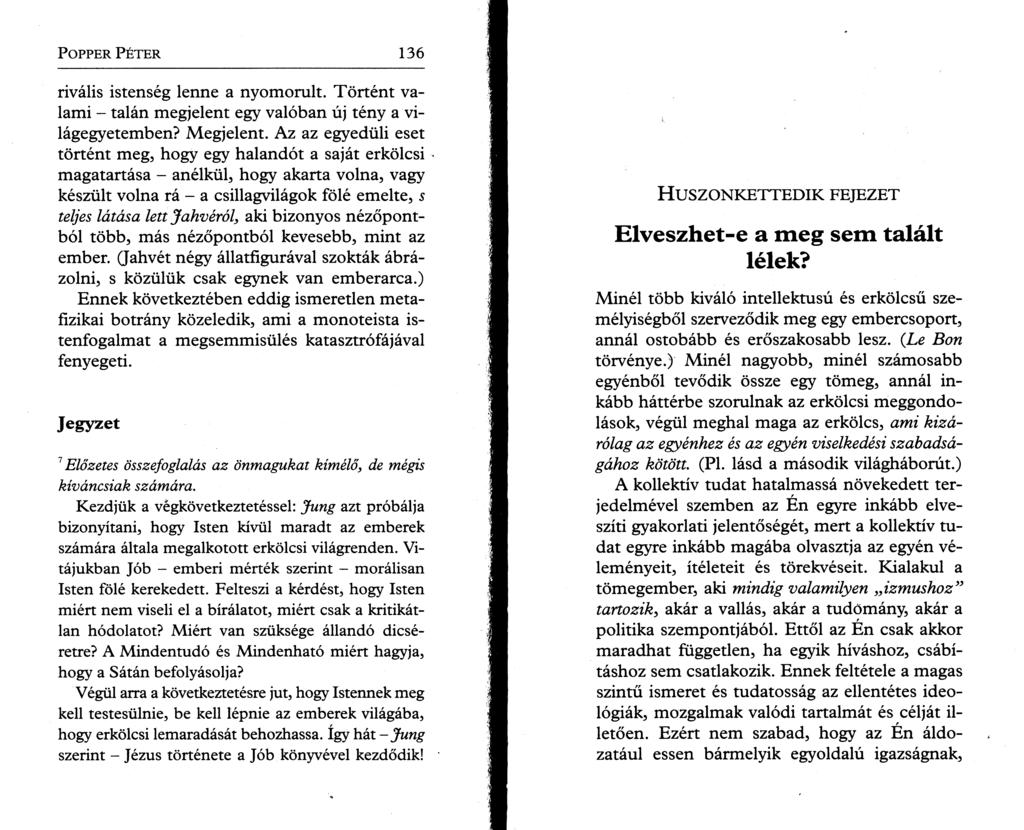 P o pper P é t e r 136 rivális istenség lenne a nyomorult. Történt valami - talán megjelent egy valóban új tény a világegyetemben? Megjelent.