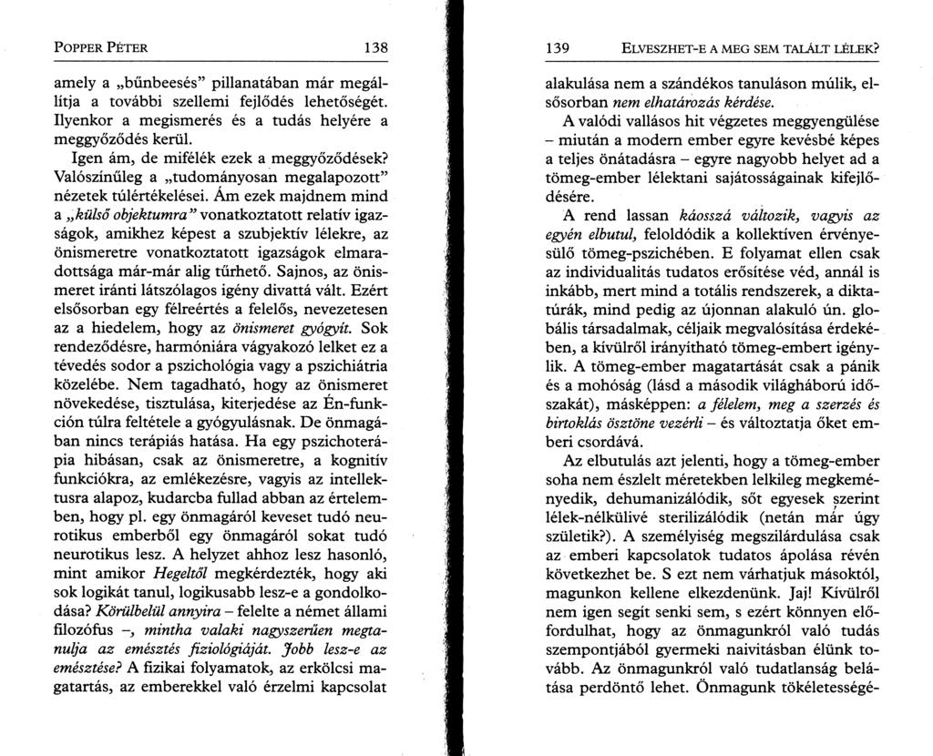 P o pper P é t e r 138 amely a bűnbeesés pillanatában már megállítja a további szellemi fejlődés lehetőségét. Ilyenkor a megismerés és a tudás helyére a meggyőződés kerül.