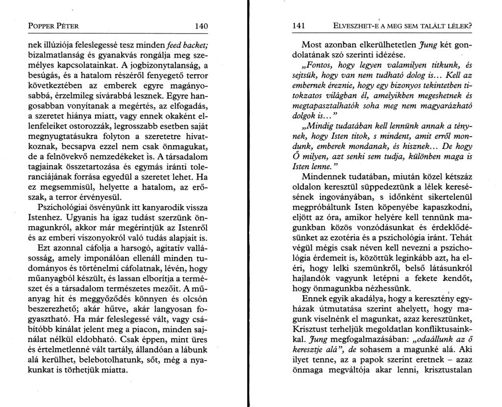 P o pper P é t e r 140 nek illúziója feleslegessé tesz minden feed backet; bizalmatlanság és gyanakvás rongálja meg személyes kapcsolatainkat.