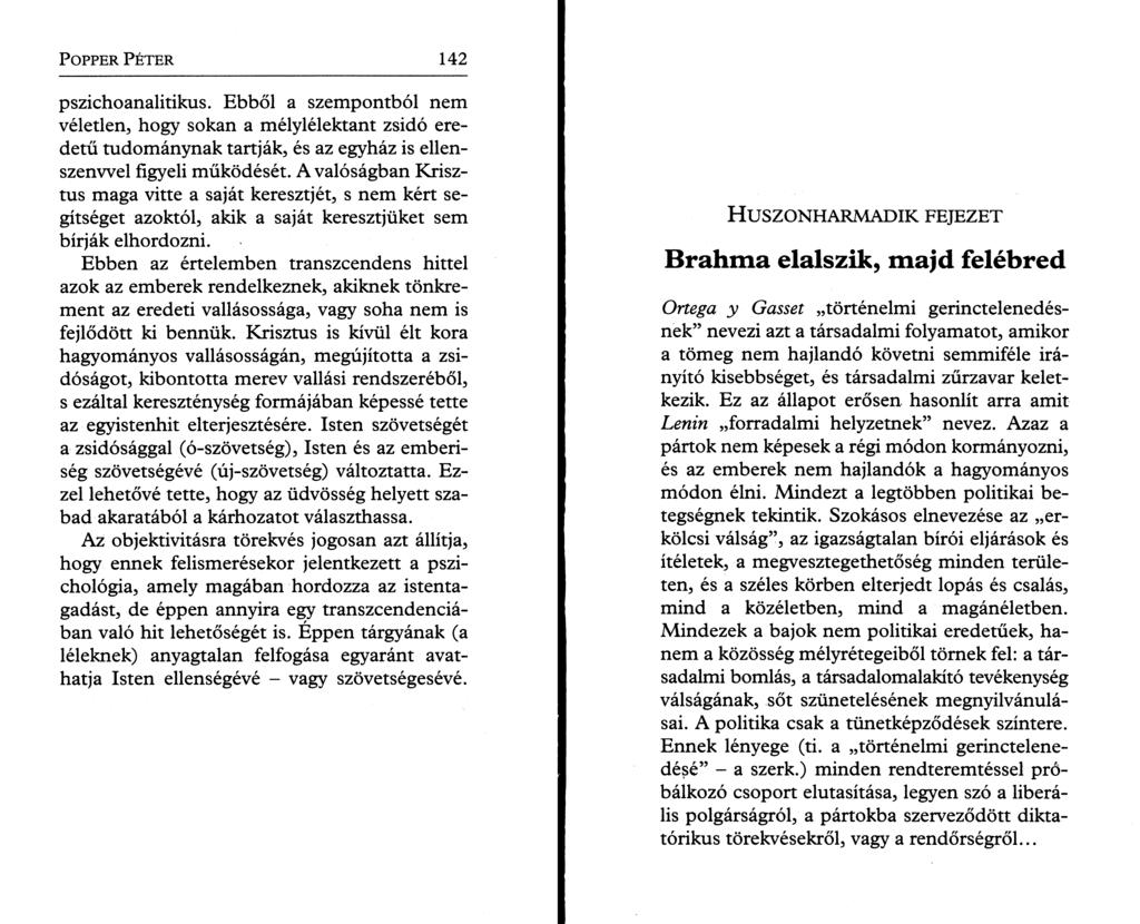 P o pper P é t e r 142 pszichoanalitikus. Ebből a szempontból nem véletlen, hogy sokan a mélylélektant zsidó eredetű tudománynak tartják, és az egyház is ellenszenvvel figyeli működését.
