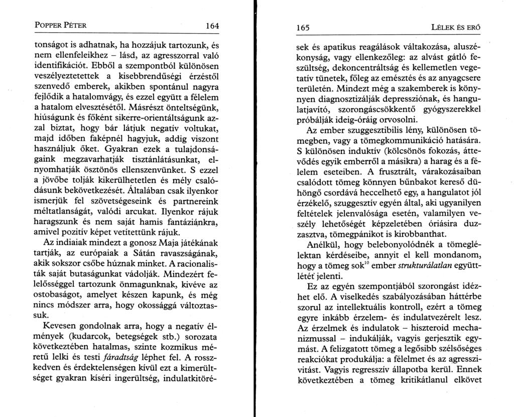 P o pper P é t e r 164 tonságot is adhatnak, ha hozzájuk tartozunk, és nem ellenfeleikhez - lásd, az agresszorral való identifikációt.