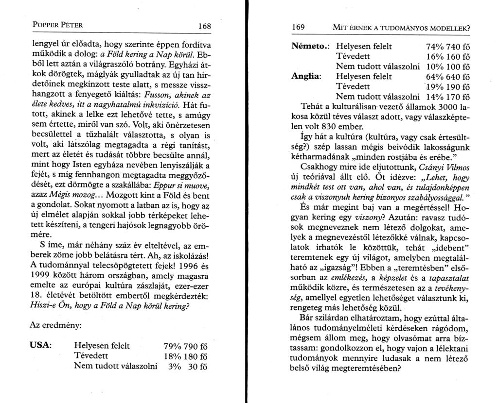 P o pper P é t e r 168 lengyel úr előadta, hogy szerinte éppen fordítva működik a dolog: a Föld kering a Nap körül. Ebből lett aztán a világraszóló botrány.
