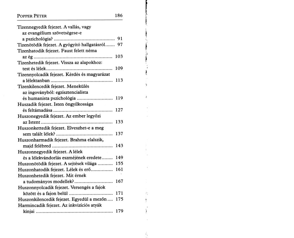 P o pper P é t e r 186 Tizennegyedik fejezet. A vallás, vagy az evangélium szövetségese-e a pszichológia?... 91 Tizenötödik fejezet. A gyógyító hallgatásról... 97 Tizenhatodik fejezet.