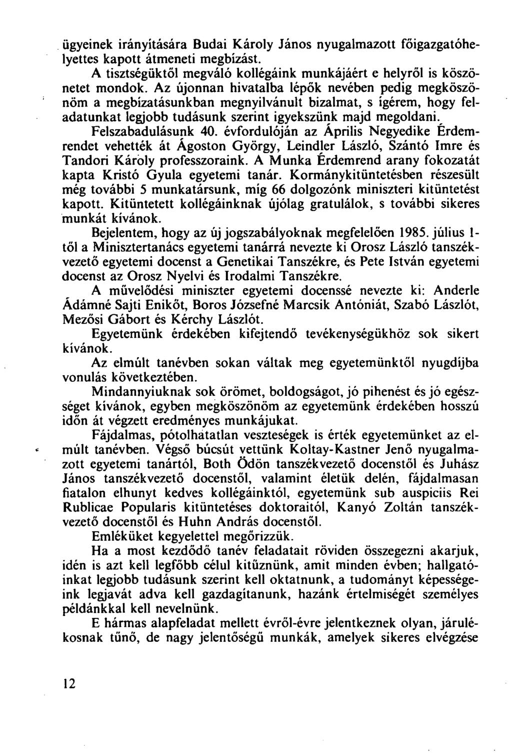 ügyeinek irányítására Budai Károly János nyugalmazott főigazgatóhelyettes kapott átmeneti megbízást. A tisztségüktől megváló kollégáink munkájáért e helyről is köszönetet mondok.