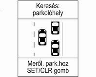 Ha a hátrameneti fokozat van bekapcsolva, akkor a rövid megnyomás az első és hátsó parkolássegítő rendszert is bevagy kikapcsolja.