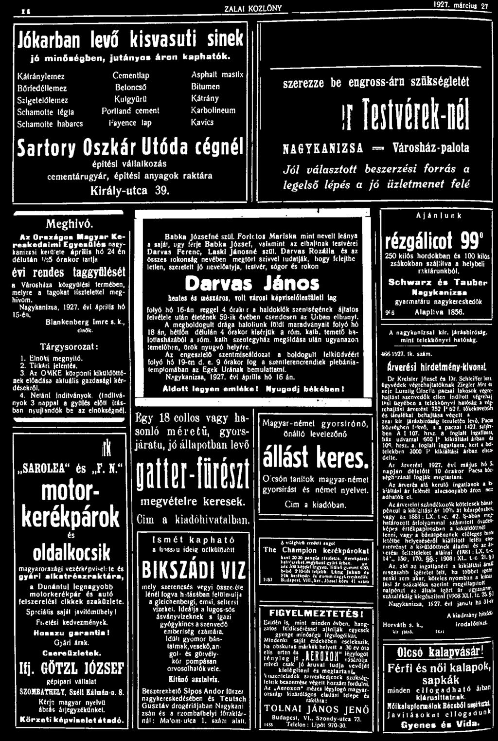 II ZALAI KÖZLÖNY 1927. március 27 Jókarban levő kisvasúti sinek jó minőségben, jutányos áron kaphatók.