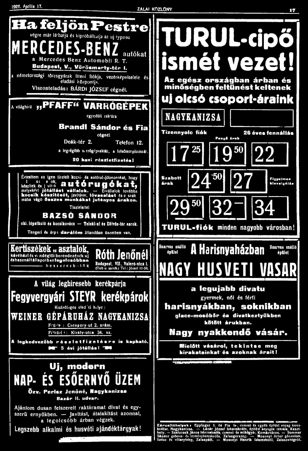 1927. április 17. ZALAI KÖZLÖNY 17 Ha feljön Pestre végre már lá'hatja és kipróbálhatja ai uj lypusu MERCEDES-BENZ aul6kal a Mercedes Ben?. Automobil R. T. Budapest, V., Vörösmarty-tér I.