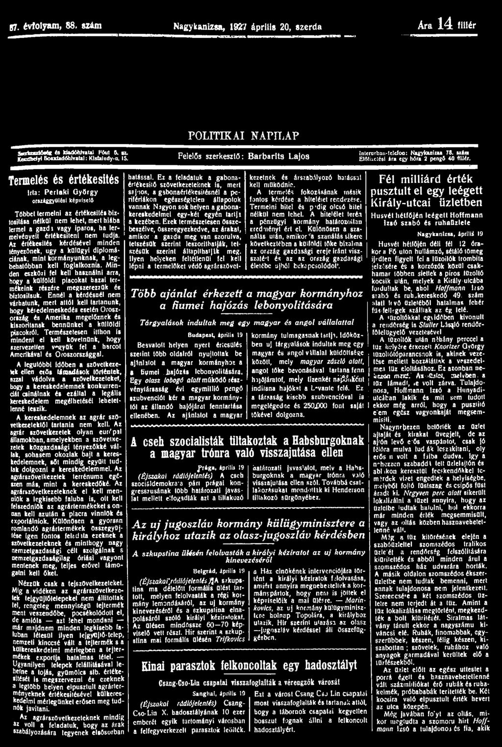87. évfolyam, 88. szám Nagykanizsa, 1927 április 20, szerda Ara 14 fillér POLITIKAI NAPILAP SxrtnMmt* és kiadóhivatal Hóart &. SZ. KesJbdyl 6oudadóh}ratal: Kistaludy-u. IS.