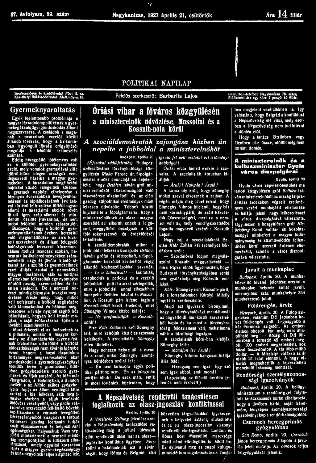 f 87. évfolyam, 88. szám Nagykanizsa, 1927 április 21, csütörtök Ara 1 4 fillér POLITIKAI NAPILAP SmtatMs 4. HidAhlnhl Páut 6. ö. KcszZbcJyl ttólkl«mhhr«ul: KUhludy-u. 15.