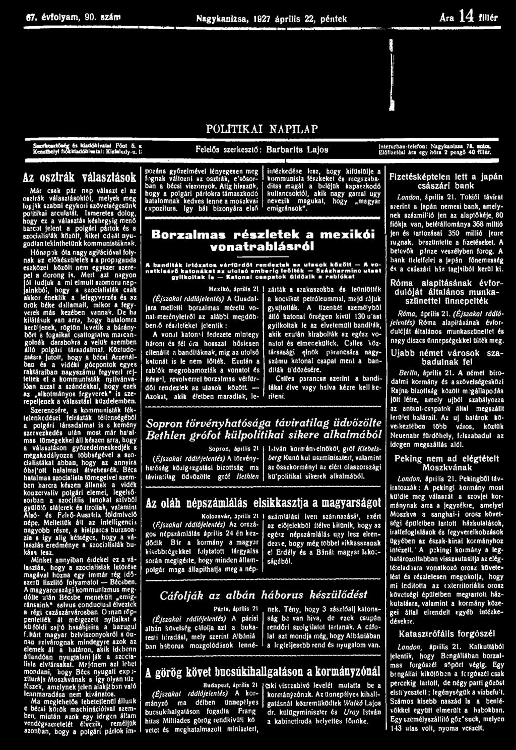 87. évfolyam, 90. szám Nagykanizsa, 1927 április 22, péntek Ara 14 fillér POLITIKAI NAPILAP Sazxfcesxtfoég fa kiadóhivatal Fóot 5. c Kcírihdyi lakizdóhivaui: Klslalmly-u.