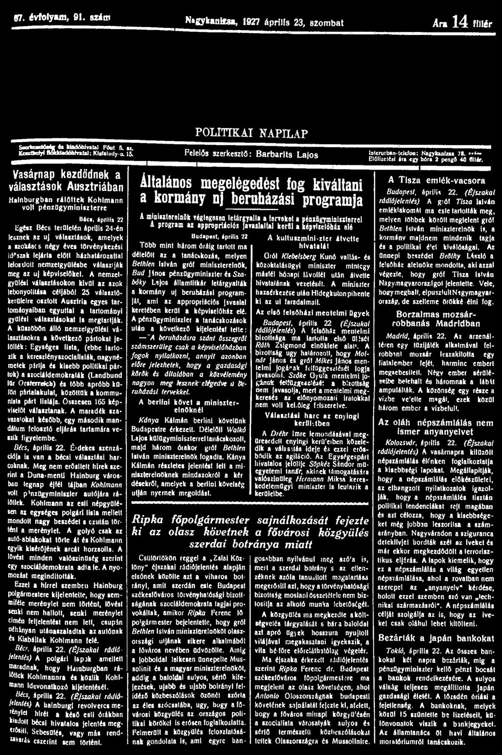 97. évfolyam, 91. szitu NagykanUaa, 1927 április 23, szombat Ara 14 fillér POLITIKAI NAPILAP SarfccariMt 6a kiadóhiraul Fóut 6. m. MMjiaatMMntal: I: K Kisfatuily-u. 15.