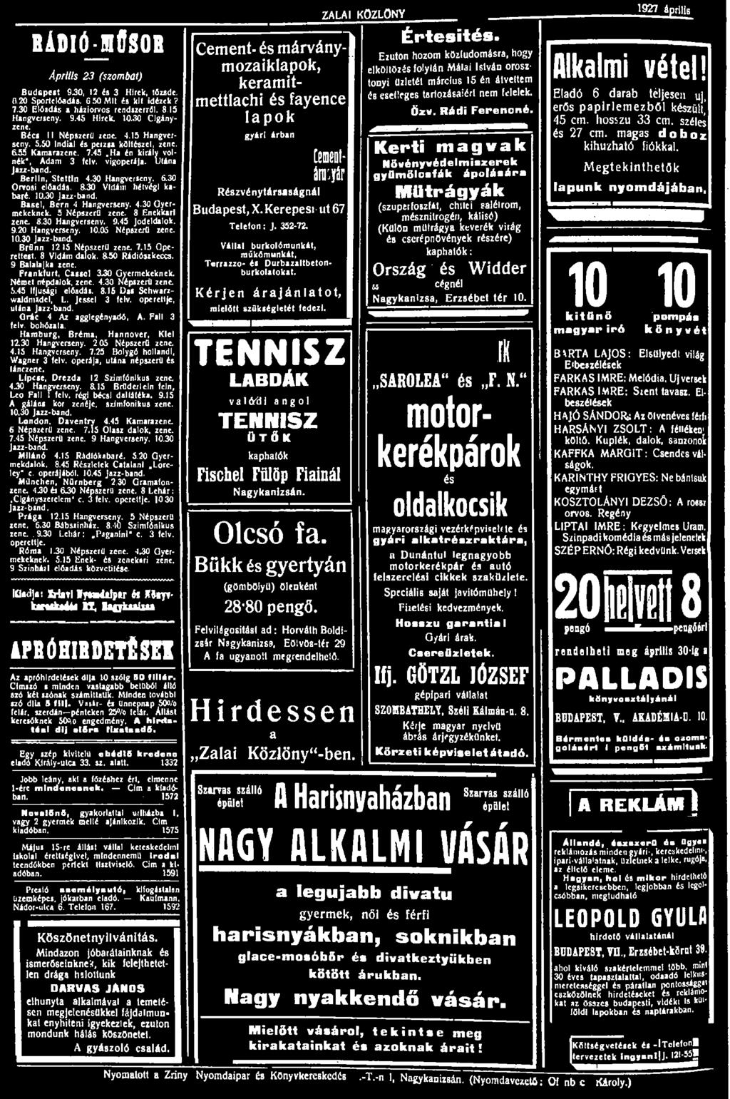 BÁDIÓJIÖSOB Április 23 (szombat) Budapest 9.30, 12 és 3 Hírek, tőzsde. 0.20 Sport előadás. 6 50 Mit és kit idézek? 7.30 Előadás a háziorvos rendszerről. 8.15 Hangverseny. 9.45 Hírek. 10.30 Cigányzene.