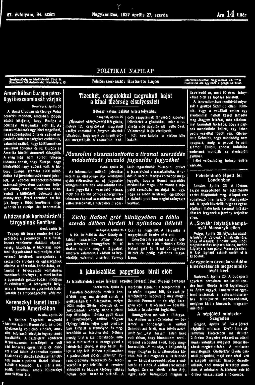 I 87. évfolyam, 94. Mám T-. Nagykanizsa, 1927 április 27, szerda Ara 14 fillér POLITIKAI NAPILAP Saertmlóaá* fa UadóUnlil l'4»l 6. Kadbdrl ftaktodóhiraui: Kiatalody-u. 15.