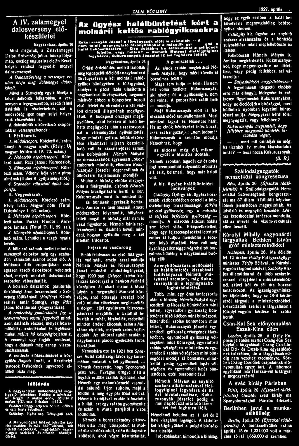 A IV. zalamegyei dalosverseny előkészületei Nagykanizsa, iptilis 26 Mint megirluk, a Zalavármegyei Dalos Szövetség ju'ius hónap lolyamán, eselleg augusilu; elején Keszthelyen rendezi negyedik megyei