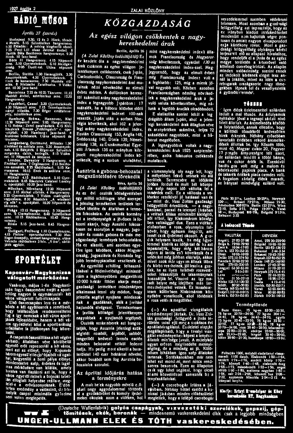 1927 április 21 BÁDIÓ_1ŰS0R Április 27 (szerűd) Budapest 9.30, 12 és 3 Hirck, tőzsde. 4 Mesék. 5.15 Szimfónikut hangverseny. í»50 Előadás: A mérleg kiegészítő részel.