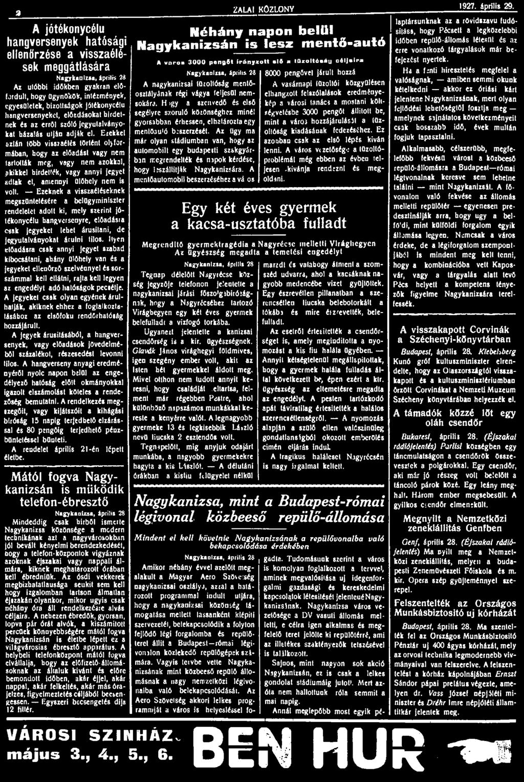 J> A jótékonycélu hangversenyek hatósági ellenőrzése a visszaélések meggátlására Nagykanizsa, április 23 Az utóbbi időkben gyakran előfordult, hogy ügynökök, intézmények, egyesületek, bizottságok