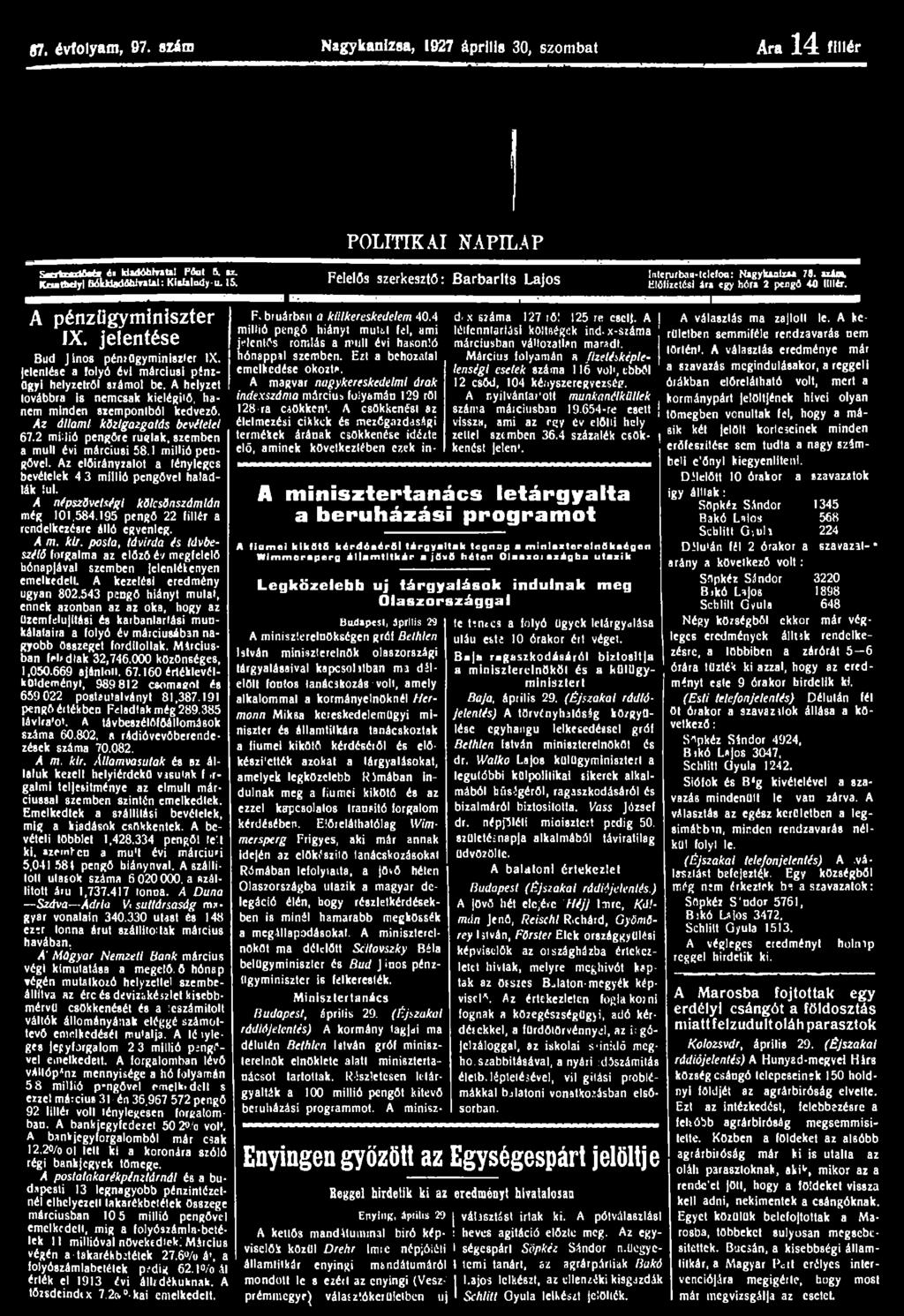 87. évfolyam, 97. síim Nagykanizsa, 1927 április 30, szombat Ara 14 fillér S n b d M i éi kiadóhivatal Póut 5. KL. POLITIKAI NAPILAP Keatbdyl tiólciladóhivaui: Kislaliuly-u. 15.