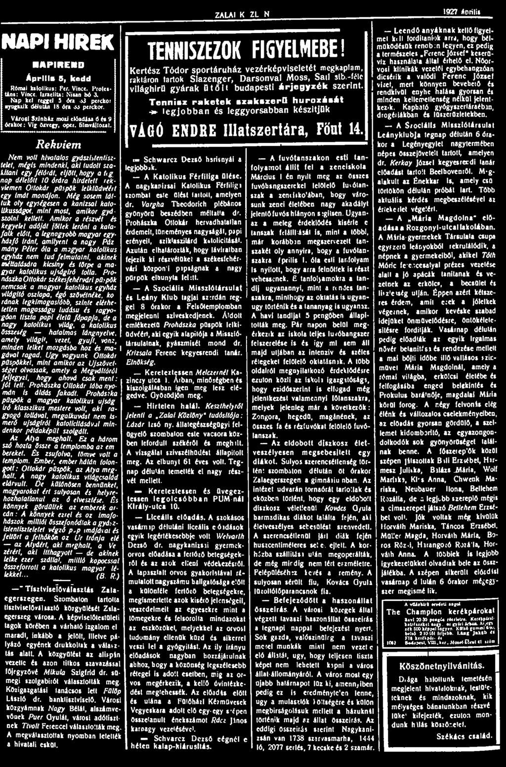 ZALAI KOZLONy 1927 április S. NAPI HÍREK APIREND Április S, kedd Római katolikus: Per. Vince. I'roteatána: Vince. IziaetiU: Niain bó 3. Nap kel renget 3 6n xi perckot yugaaik áilülla 18 óra perckor.