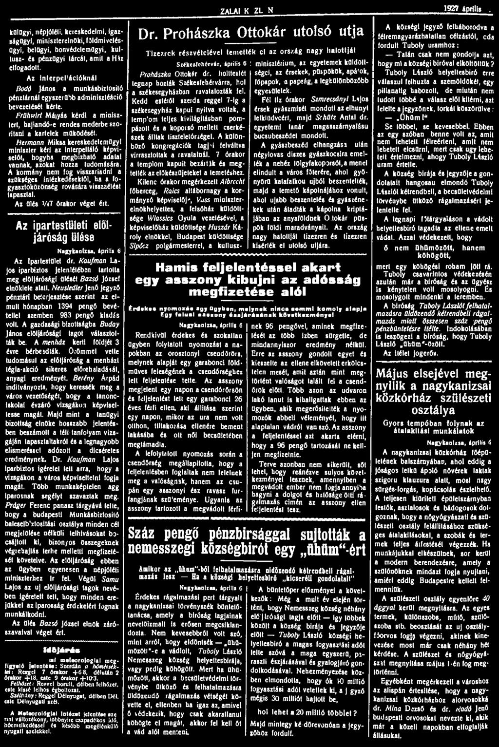 ZALAI KOZLONy 1927 április S. külügyi, népjóléti, kereskedelmi, igazságügyi, miniszterelnöki, főldmivclésügyi, belügyi, honvédelcmügyi, kultusz- és pénzügyi tárcát, amit ahiz elfogadott.