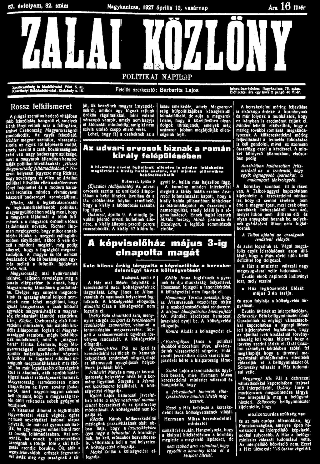 67. évfolyam, 82. szím Nagykanizsa, 1927 április 10, vasárnap Ara 16 fillér Z1LAIKÖZLÖNY POLITIKAI NAPILAP SrotearfSaíl t* H«WiÍT.t»l Pdert i. az. KétSSjl ubtauuratal: Klstalttly-u. 15.