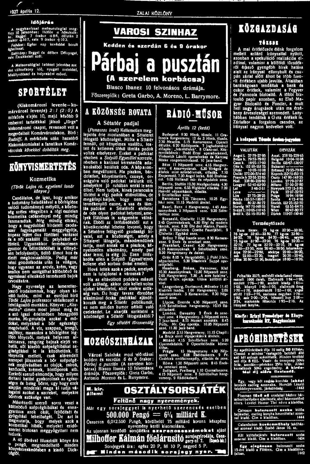 r 1927 április 12. ZALAI KÖZLÖNY 2d&járáa A nagykanizsai meteorológiai incgficv IÖ Jelentése: Hétfőn a Mmtxsikfeí Reggé' délután 2 7 órakor érakor +16 7, este 9 órakor 4-103.
