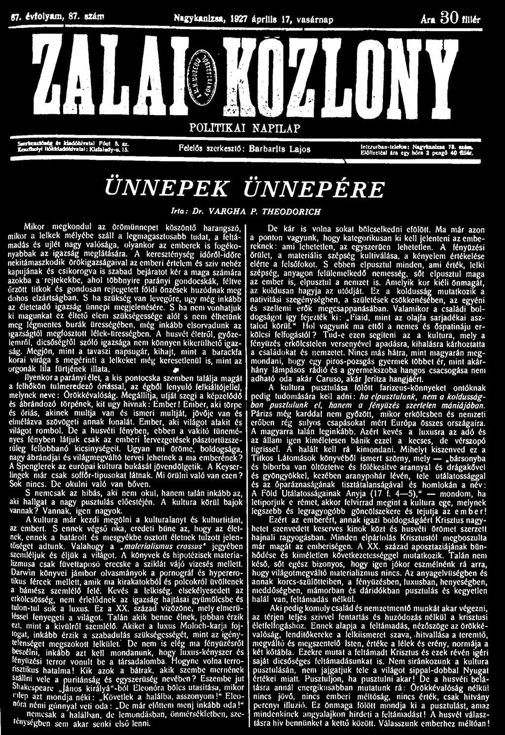 87. évfolyam, 87. szám Nagykanizsa, 1927 április 17, vasárnap Ara 3 0 fillér ZALAI KÖZLÖNY Snrtasttate ti kudównti] Fíot 5. u. Koolbclyi liókldidélúrjul: Kiiülady-tL IS.