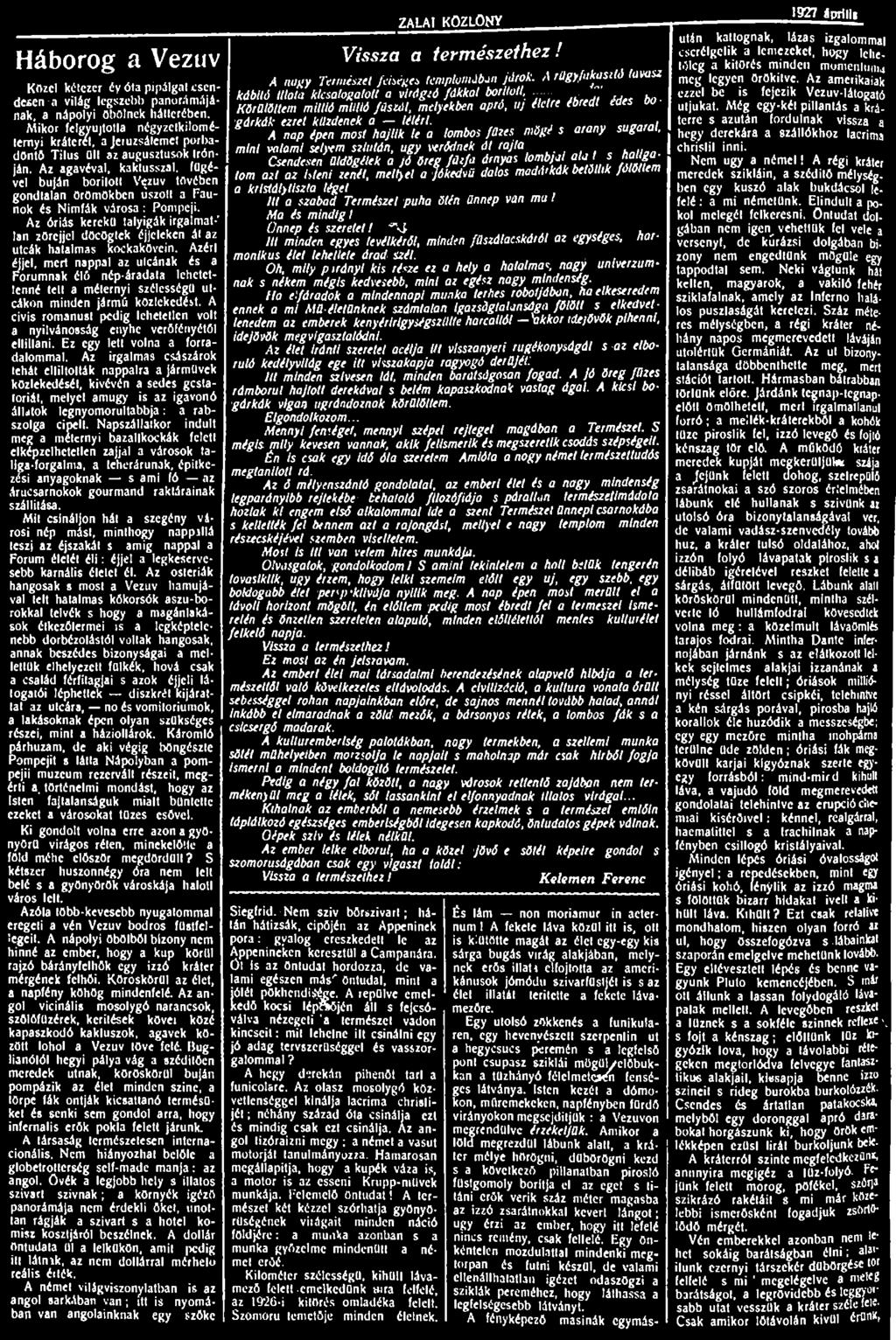 Háborog a Vezúv Közel kétezer éy óla pipálgat csendesen a világ legszebb panorámájának, a nápolyi öbölnek hátterében.