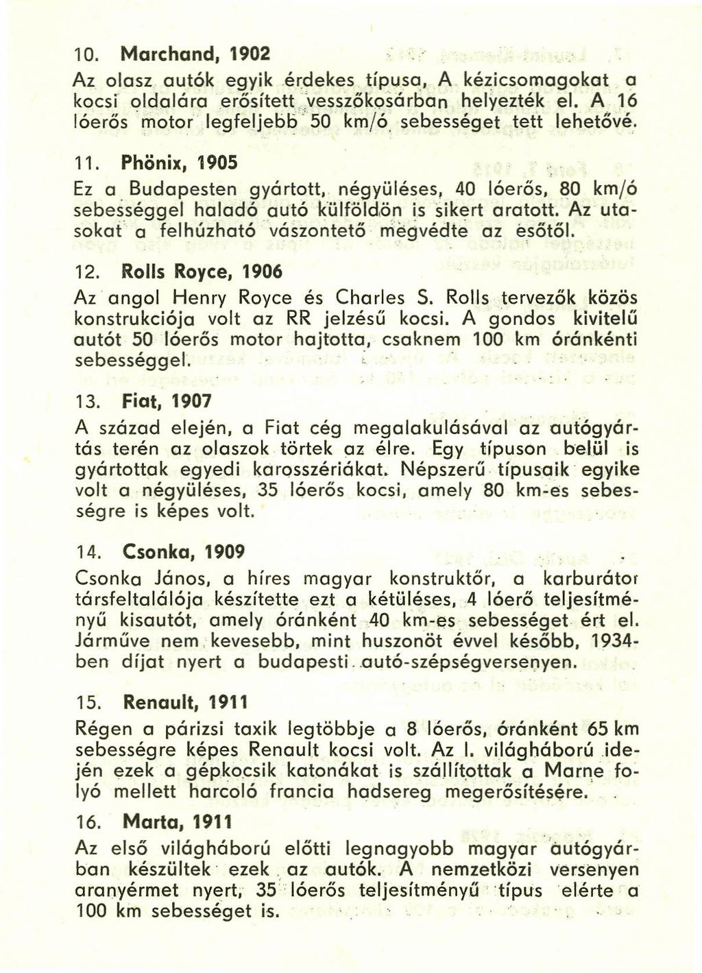 10. Marchand, 1902 Az olasz autók egyik.érdekes típusa, A kézicsomagokat a kocsí oldaláraerősített,'vesszőkosárban helyezték el. A 16 lóerős' motor legfeljebö"50 kmjó sebességet tett lehetévé. 11.