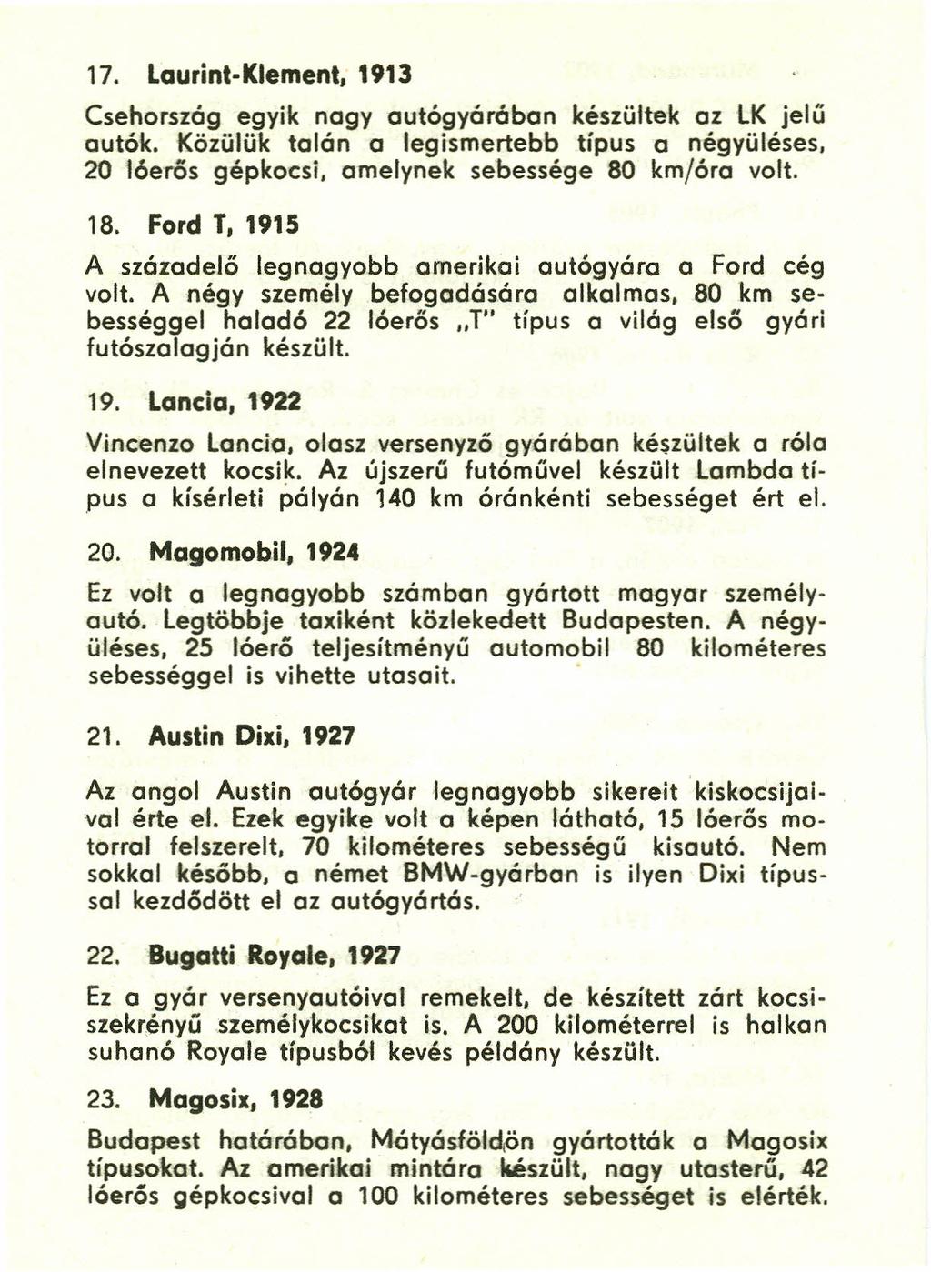 17. Laurint-Klement, 1913 Csehorszóg egyik nagy autógyóróban készültek az LK jelű autók. Közülük talón a legismertebb típus a négyüléses, 20 lóerős gépkocsi, amelynek sebessége 80 km/óra volt. 18.