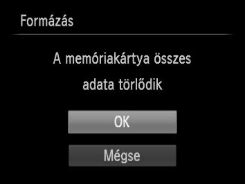 A memóriakártya formázása Használat előtt az új és a korábban más eszközökkel formázott memóriakártyákat formázni kell a fényképezőgéppel. A memóriakártya formázása az összes adatot törli a kártyáról.