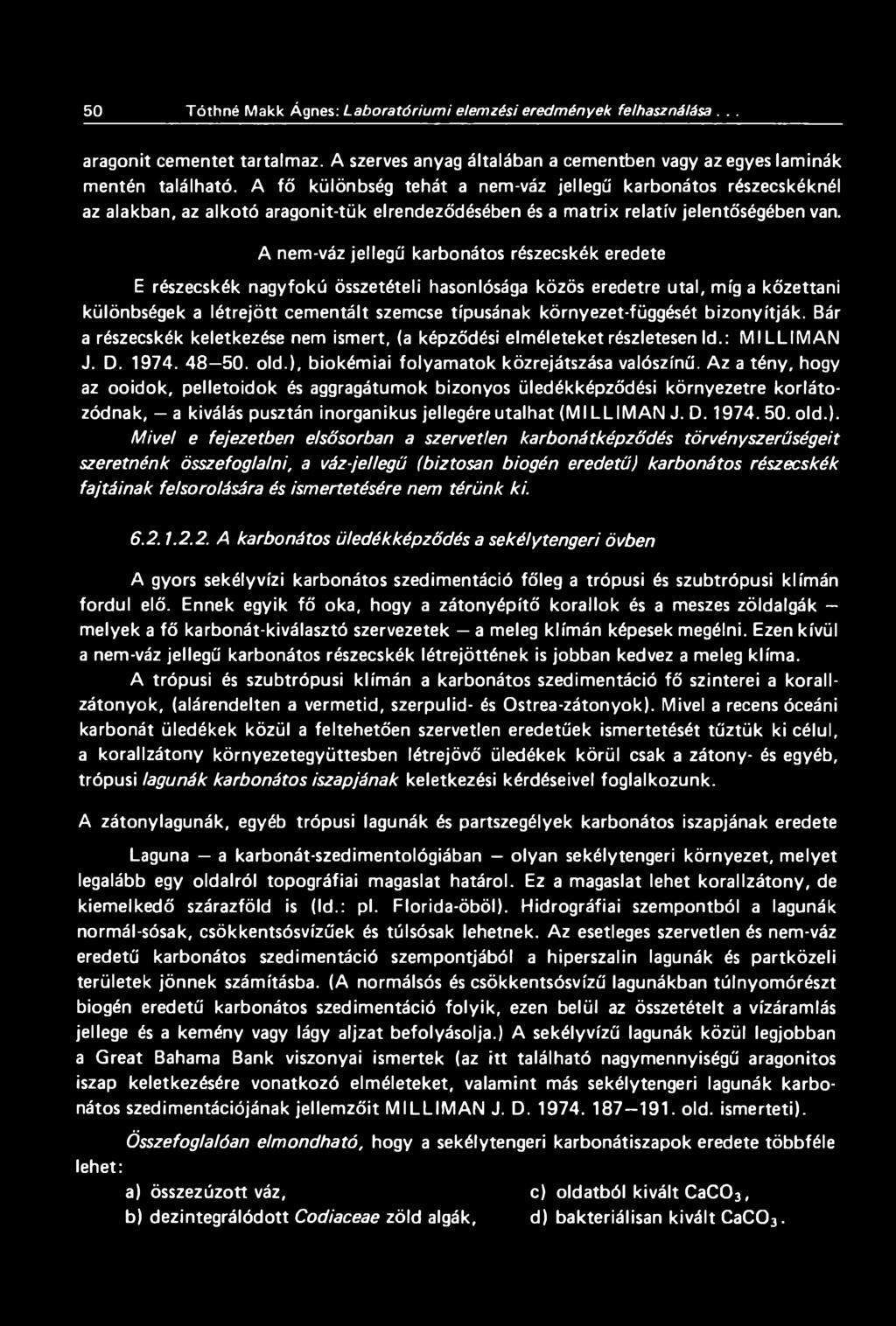 A nem-váz jellegű karbonátos részecskék eredete E részecskék nagyfokú összetételi hasonlósága közös eredetre utal, míg a kőzettani különbségek a létrejött cementált szemcse típusának