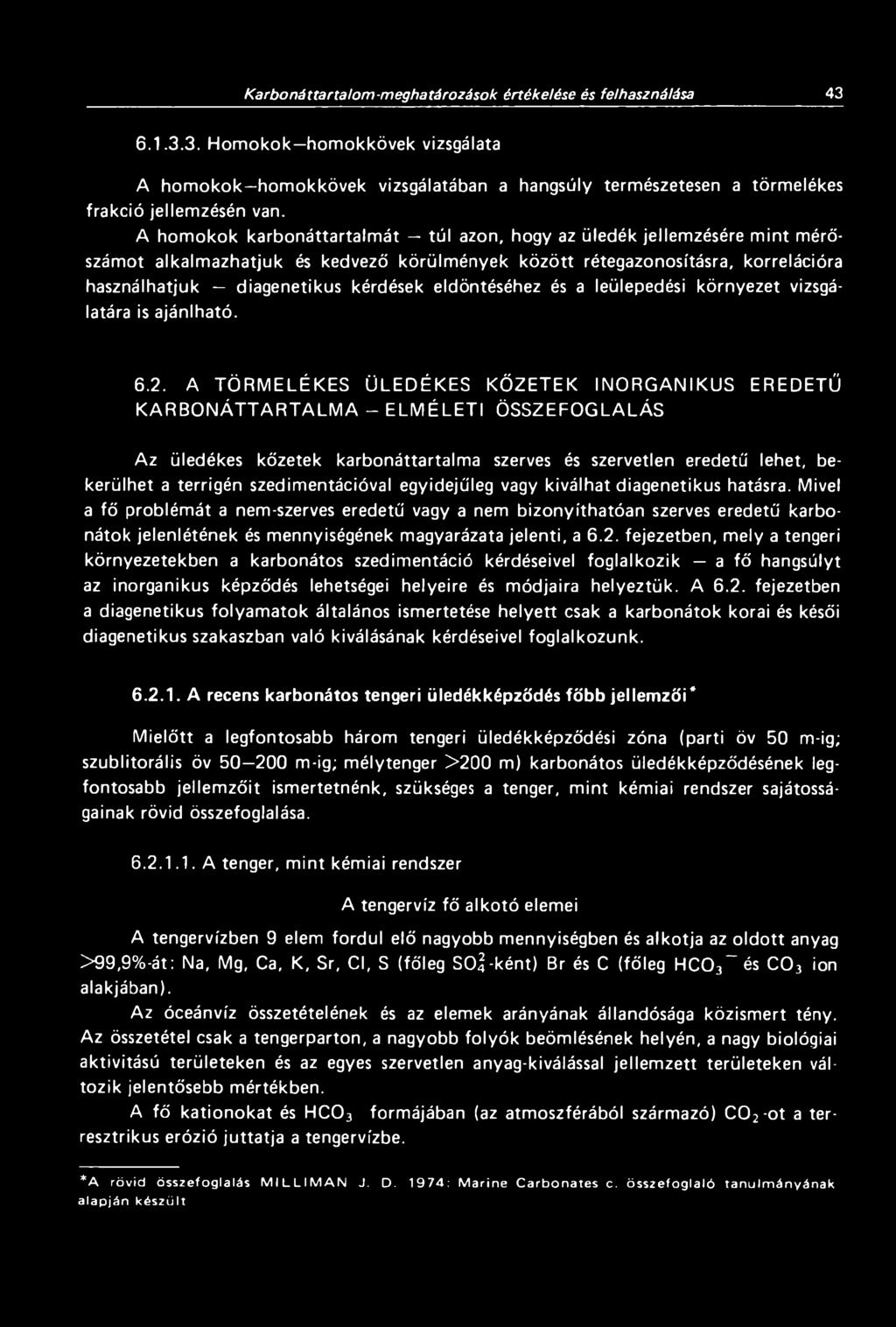 eldöntéséhez és a leülepedési környezet vizsgálatára is ajánlható. 6.2.