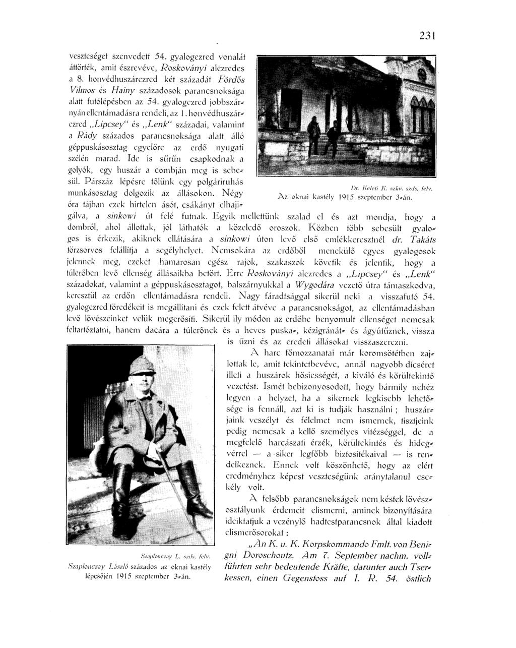 231 veszteséget szenvedett 54. gyalogezred vonalát áttörték, amit észrevéve, Roskoványi alezredes a 8.