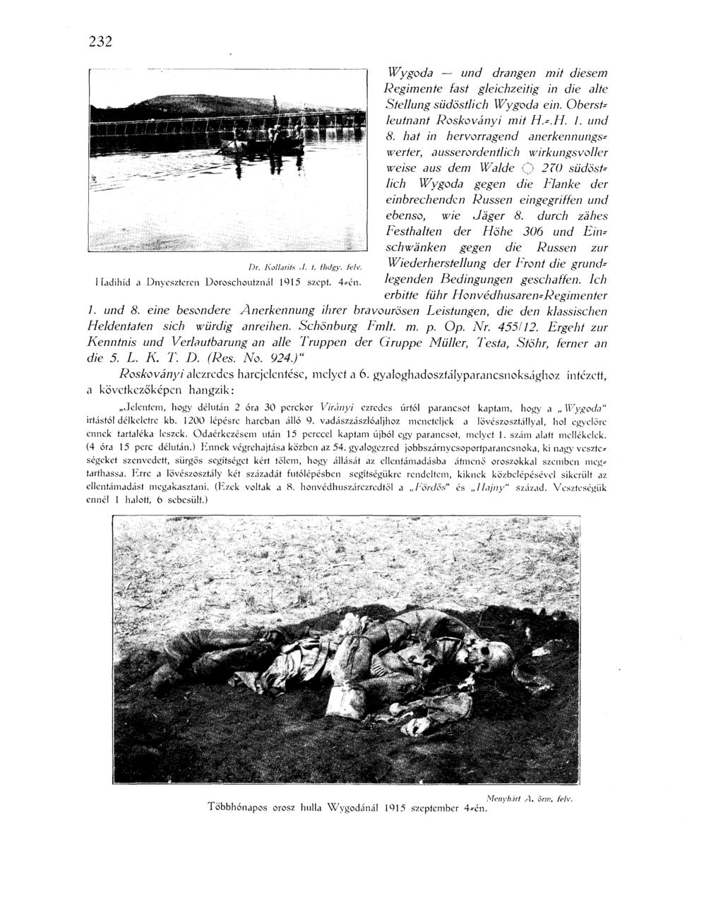 232 Wygoda und drangen mit diesem Regimenté fást gleichzeitig in die alté Stellung südösílich Wygoda ein. Oberslleutnant Roskoványi mit H.-.H. 1. und 8.