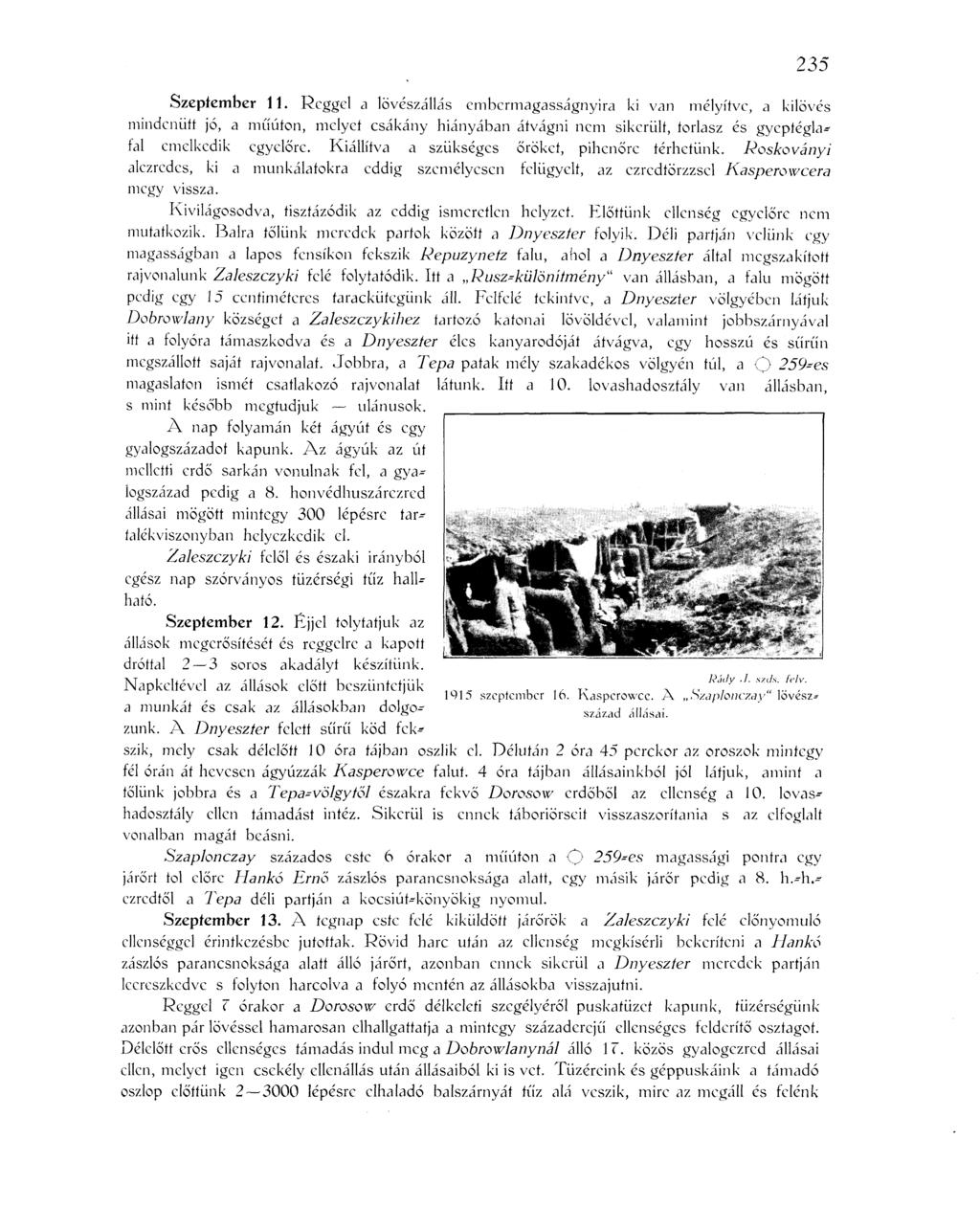 235 Szcpícmber 11. Reggel a lövészállás embermagasságnyira ki van mélyítve, a kilövés mindenütt jó, a műúton, melyet csákány hiányában átvágni nem sikerült, torlasz és gycptéglafal emelkedik egyelőre.