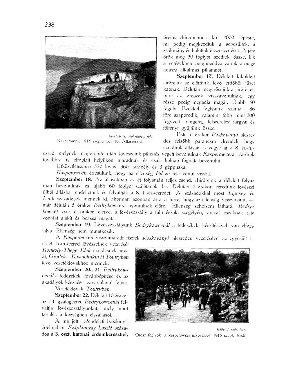 238 őreink előremennék kb. 2000 lépésre, mi pedig megkezdjük a sebesültek, a zsákmány és halottak összeszcdését.