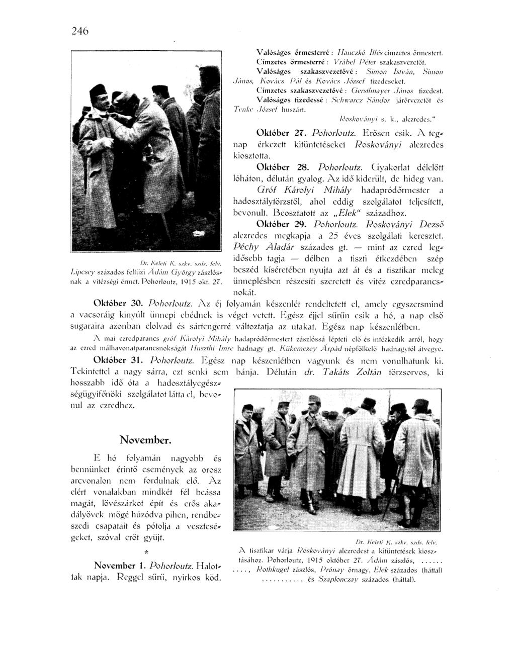 246 Valóságos őrmesterré : Hanczkó Illés címzetes őrmestert. Címzetes őrmesterré : Vrábel Péter szakaszvezetőt.