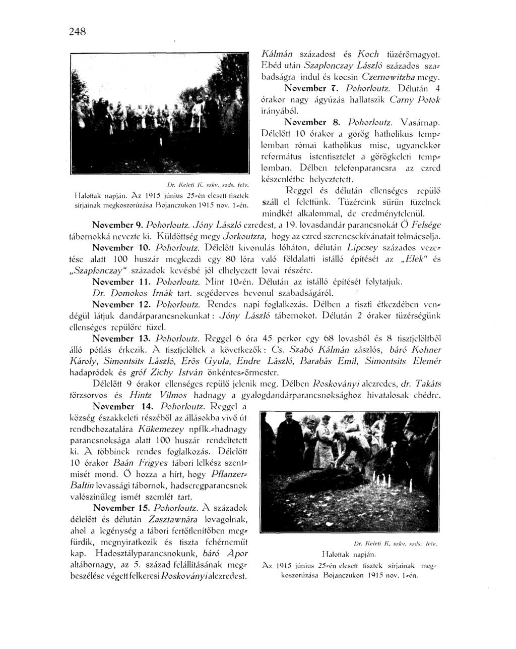 248 Kálmán századost és Koch tüzérőrnagyot. Ebéd után Szaplonczay László százados szabadságra indul és kocsin Czernowilzba megy. November Z. Pohorlouíz.