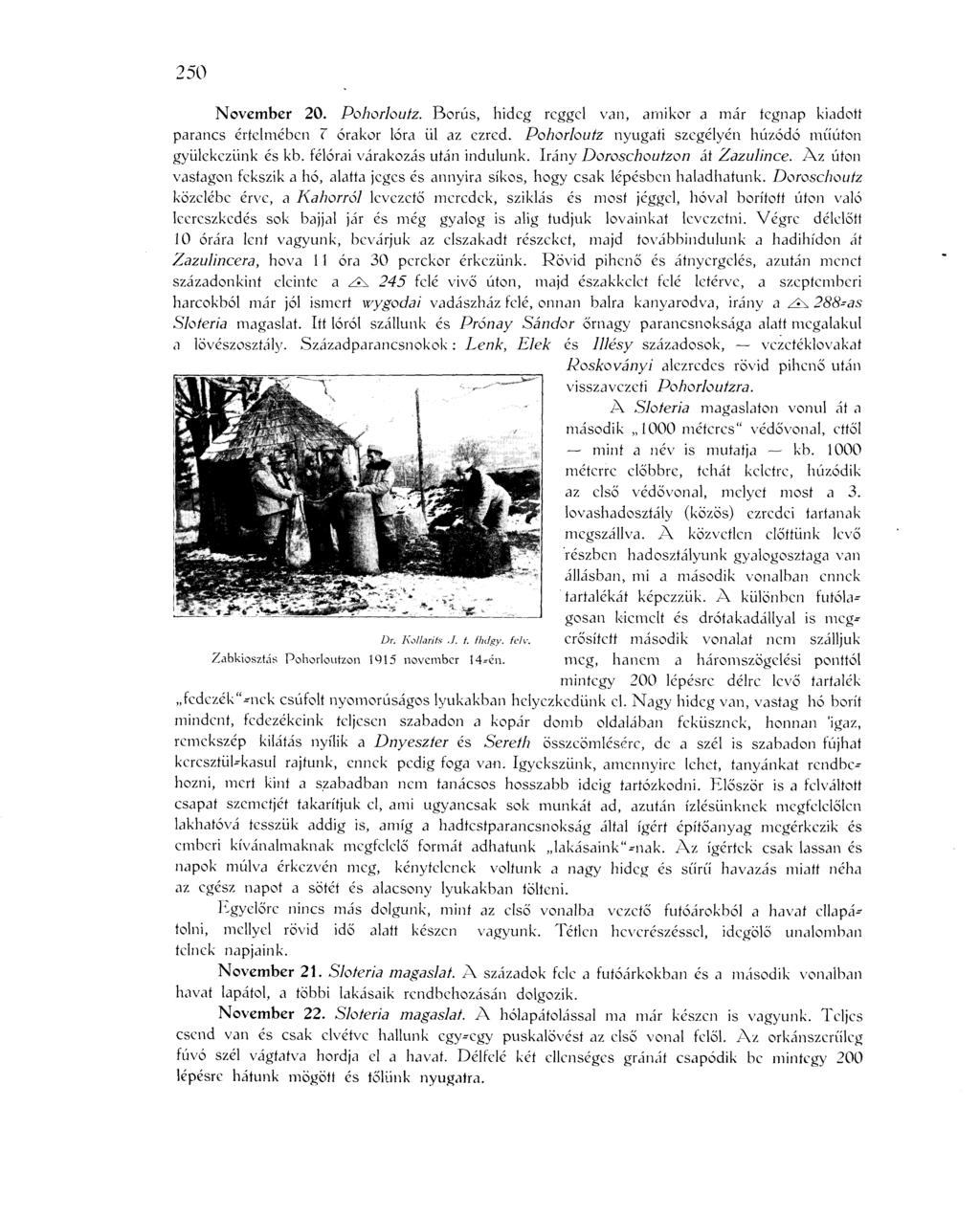 250 November 20. Pohorlouíz. Borús, hideg reggel van, amikor a már tegnap kiadott parancs értelmében Z órakor lóra ül az ezred. Pohorlouíz nyugati szegélyén húzódó műúton gyülekezünk és kb.