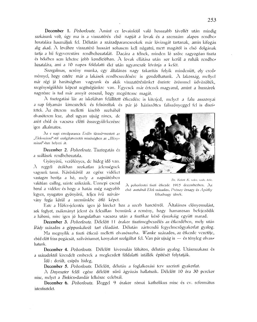 253 December 1. PohorJouíz. Amint ez lovainktól való hosszabb távollét után mindig szokásunk volt, úgy ma is a visszatérés első napját a lovak és a szerszám alapos rendbehozatalára használjuk fel.