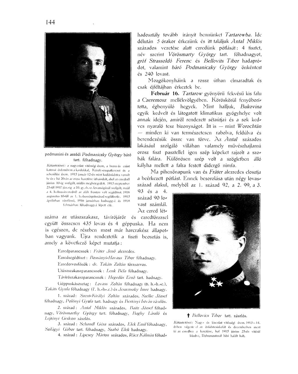 144 podmanini és aszódi Podmaniczky tart. főhadnagy. György báró Kitüntetései: a nagyezüst vitézségi érem, a bronz és ezüst katonai érdemérem a kardokkal, Káro!y--csapafkcrcszt és <i sebesülési érem.