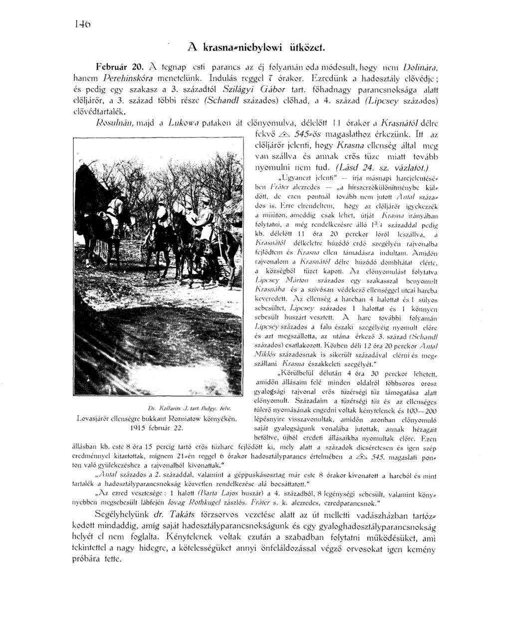 146 A krasna-niebylowi ütközet. Február 20. A tegnap esti parancs az éj folyamán oda módosult, hogy nem Dolinára, hanem Perehinskóra menetelünk. Indulás reggel T órakor.