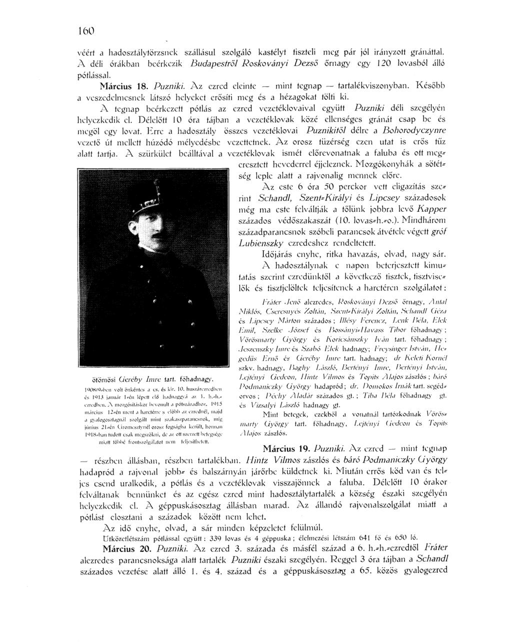 160 véért a hadosztálytörzsnek szállásul szolgáló kastélyt tiszteli meg pár jól irányzott gránáttal. A déli órákban beérkezik Budapestről Roskoványi Dezső őrnagy egy 120 lovasból álló pótlással.