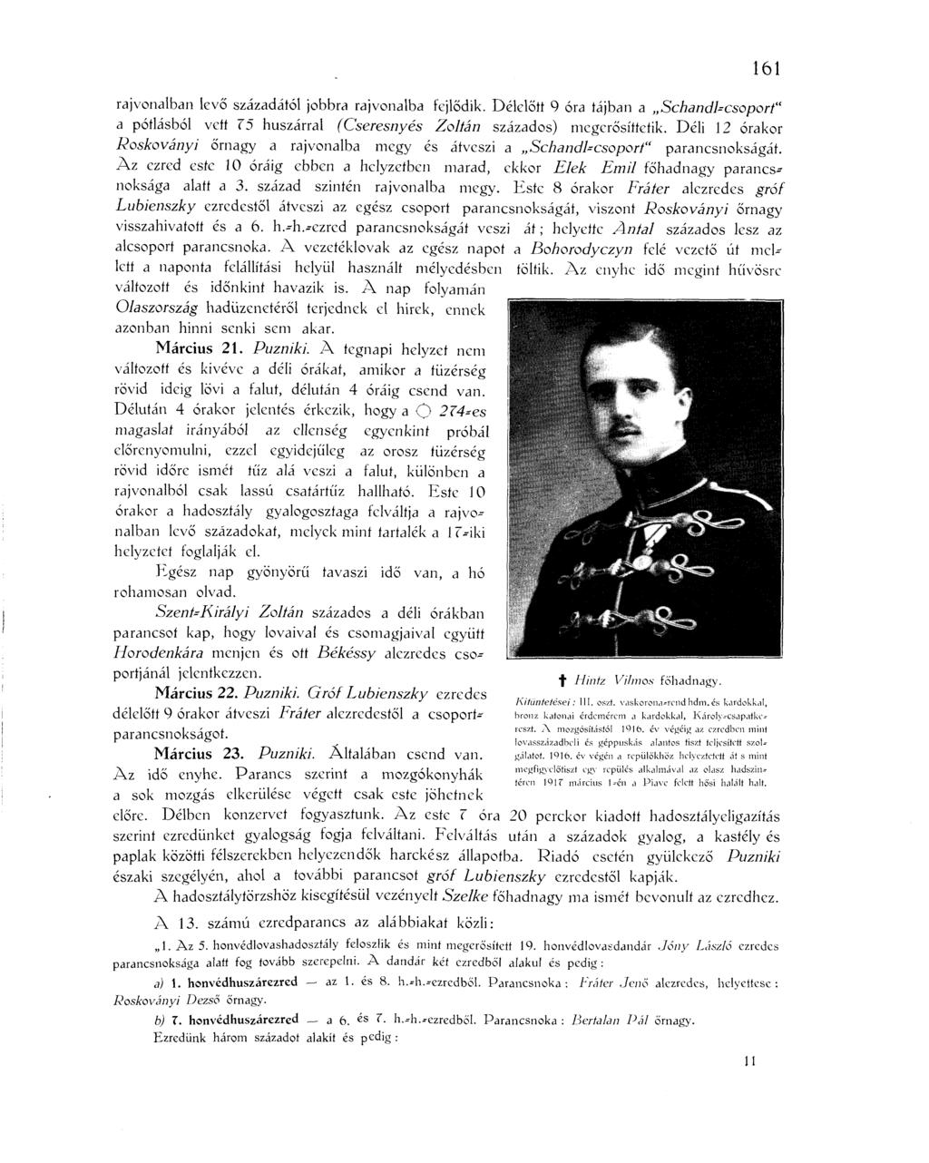 161 raj vonalban levő századától jobbra raj vonalba fejlődik. Délelőtt 9 óra tájban a SchandUcsoport" a pótlásból vett 75 huszárral (Cseresnyés Zoltán százados) megerősíttetik.