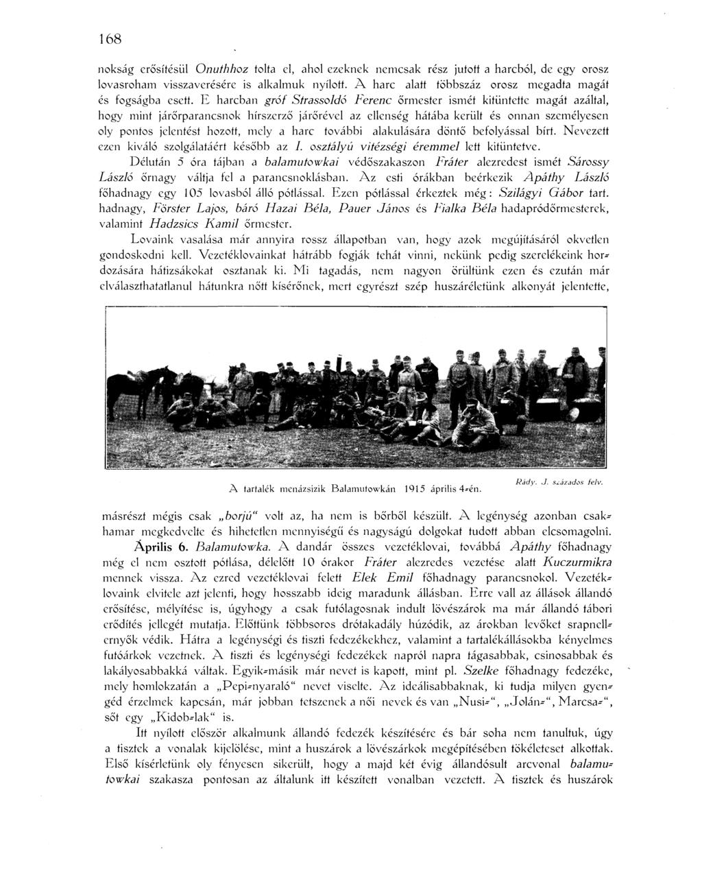 168 nokság erősítésül Onuthhoz tolta el, ahol ezeknek nemcsak rész jutott a harcból, de egy orosz lovasroham visszaverésére is alkalmuk nyílott.