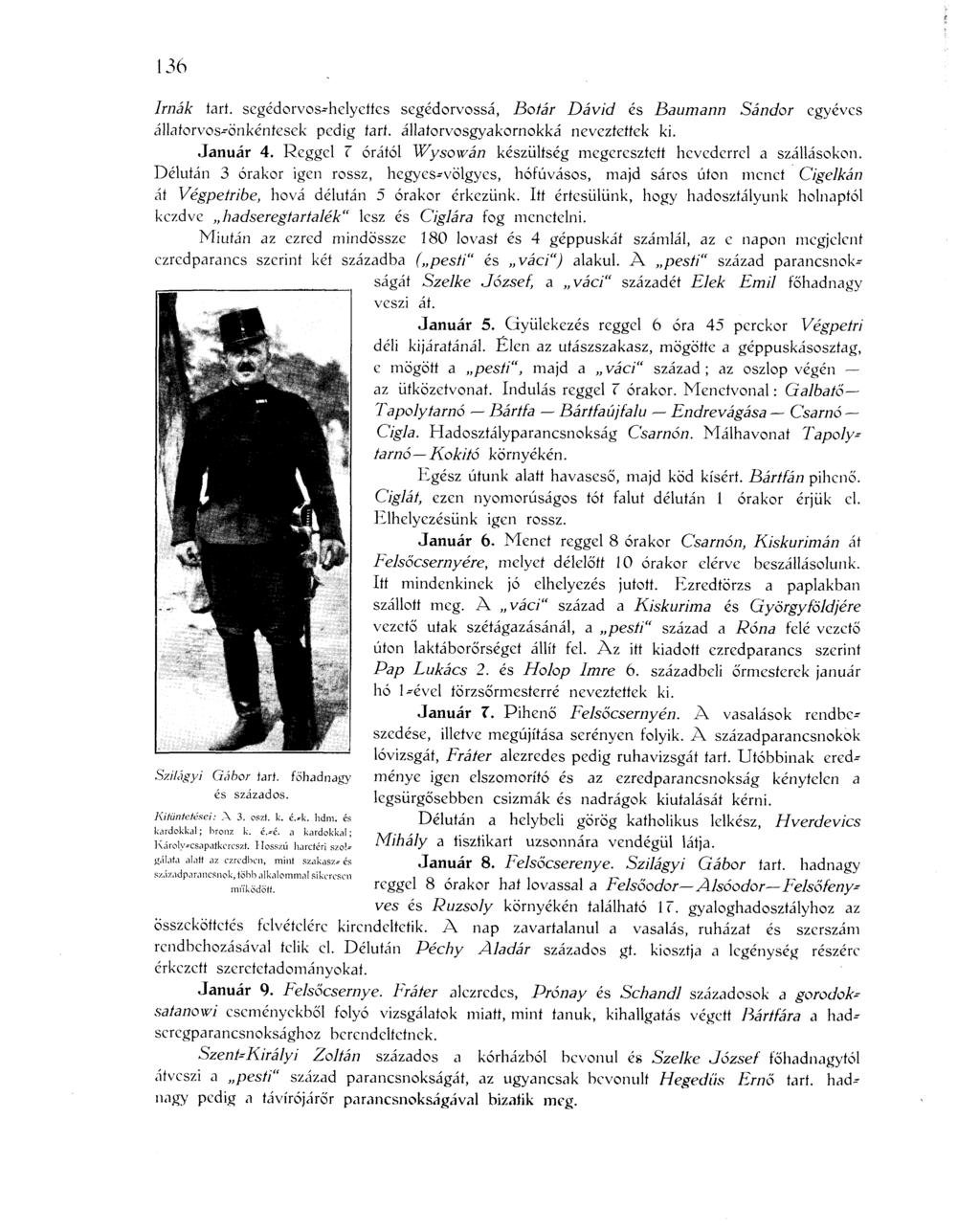 136 Imák íart. segédorvos-helyetíes segédorvossá, Botár Dávid és Baurnann Sándor egyéves állatorvos-önkéntesek pedig tart. állatorvosgyakornokká neveztettek ki. Január 4.